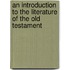 An Introduction to the Literature of the Old Testament
