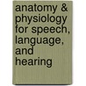 Anatomy & Physiology for Speech, Language, and Hearing door J. Anthony Seikel