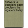 Answers to Questions Case Problems the Legal Env Today door Miller