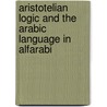 Aristotelian Logic And The Arabic Language In Alfarabi door Shukri B. Abed