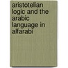 Aristotelian Logic And The Arabic Language In Alfarabi door Shukri B. Abed