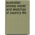 Australian Stories Retold and Sketches of Country Life