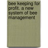 Bee Keeping for Profit. a New System of Bee Management by Lizzie E. Cotton