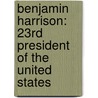 Benjamin Harrison: 23Rd President Of The United States by Megan M. Gunderson