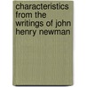 Characteristics From The Writings Of John Henry Newman by William Samuel Lilly
