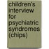 Children's Interview For Psychiatric Syndromes (Chips)