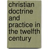 Christian Doctrine And Practice In The Twelfth Century door Caroline Frances Cornwallis