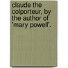 Claude The Colporteur, By The Author Of 'Mary Powell'. door Anne Manning