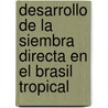 Desarrollo de La Siembra Directa En El Brasil Tropical door Food and Agriculture Organization of the United Nations