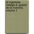 El Ingenioso Hidalgo D. Quijote De La Mancha, Volume 1