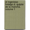 El Ingenioso Hidalgo D. Quijote De La Mancha, Volume 1 by Real Academia Espa ola