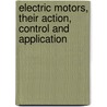 Electric Motors, Their Action, Control and Application door Morton Arendt