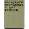 Electrolysis And Electrosynthesis Of Organic Compounds by Henry William Frederick Lorenz