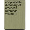 Encyclopedic Dictionary of American Reference Volume 1 by J. Franklin (John Franklin) Jameson