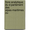 Flore Analytique Du D Partement Des Alpes-Maritimes Ou by Honor Jean Baptiste Ardoino