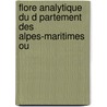 Flore Analytique Du D Partement Des Alpes-Maritimes Ou door Honor Jean Baptiste Ardoino