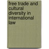 Free Trade and Cultural Diversity in International Law door Jingxia Shi