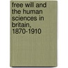 Free Will and the Human Sciences in Britain, 1870-1910 by Roger Smith