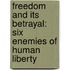Freedom and Its Betrayal: Six Enemies of Human Liberty