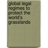 Global Legal Regimes to Protect the World's Grasslands by John W. Head
