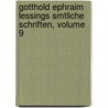 Gotthold Ephraim Lessings Smtliche Schriften, Volume 9 by Gotthold Ephraim Lessing