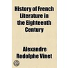History Of French Literature In The Eighteenth Century door Alexandre Rodolphe Vinet