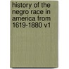 History of the Negro Race in America from 1619-1880 V1 by George W. Williams