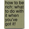 How to Be Rich: What to Do with It When You've Got It! by Kevin Jackson