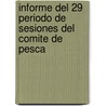 Informe del 29 Periodo de Sesiones del Comite de Pesca by Food and Agriculture Organization of the United Nations