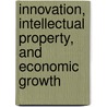 Innovation, Intellectual Property, and Economic Growth door Mark Rogers