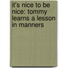 It's Nice To Be Nice: Tommy Learns A Lesson In Manners by Debra K. Isakson