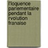 L'Loquence Parlementaire Pendant La Rvolution Franaise
