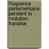 L'Loquence Parlementaire Pendant La Rvolution Franaise by Franois-Alphonse Aulard
