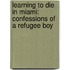 Learning To Die In Miami: Confessions Of A Refugee Boy