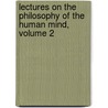 Lectures on the Philosophy of the Human Mind, Volume 2 door Thomas Brown Ph. D.