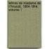 Lettres De Madame De R�Musat, 1804-1814, Volume 1