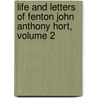 Life And Letters Of Fenton John Anthony Hort, Volume 2 door Fenton John Anthony Hort