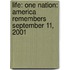Life: One Nation: America Remembers September 11, 2001