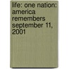 Life: One Nation: America Remembers September 11, 2001 by Life Magazine