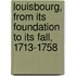 Louisbourg, from Its Foundation to Its Fall, 1713-1758