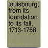 Louisbourg, from Its Foundation to Its Fall, 1713-1758 by John Stewart McLennan