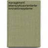 Management lebenszyklusorientierter Innovationssysteme door Jan Wehinger