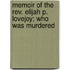 Memoir Of The Rev. Elijah P. Lovejoy; Who Was Murdered