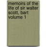 Memoirs of the Life of Sir Walter Scott, Bart Volume 1 by J. G Lockhart