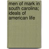 Men of Mark in South Carolina; Ideals of American Life by J. C. 1850-1927 Hemphill