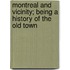 Montreal and Vicinity; Being a History of the Old Town