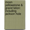 Moon Yellowstone & Grand Teton: Including Jackson Hole door Don Pitcher