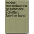 Moses Mendelssohns Gesammelte Schriften, Fuenfter Band