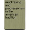 Muckraking and Progressivism in the American Tradition door Louis Filler