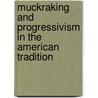 Muckraking and Progressivism in the American Tradition by Louis Filler